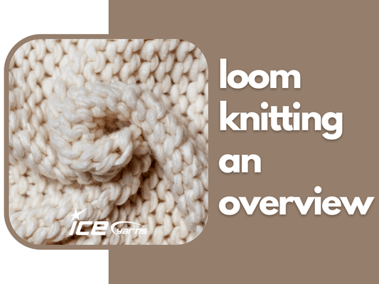 Loom Knitting: An Overview
